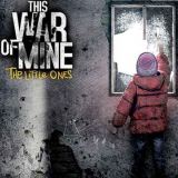 This War of Mine: The Little Ones
